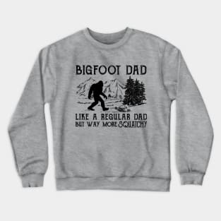 Bigfoot Dad like a regular dad but way more squatchy Crewneck Sweatshirt